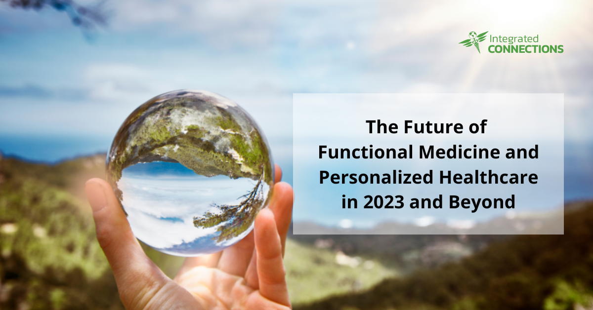 The future of Functional Medicine and Personalized Healthcare in 2023 and beyond.