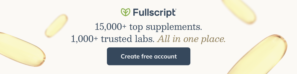 Fullscript 15,000+ top supplements. 1,000+ trusted labs. All in one place. Create a free account.